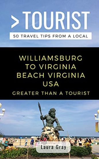 Greater Than a Tourist Williamsburg To Virginia Beach USA