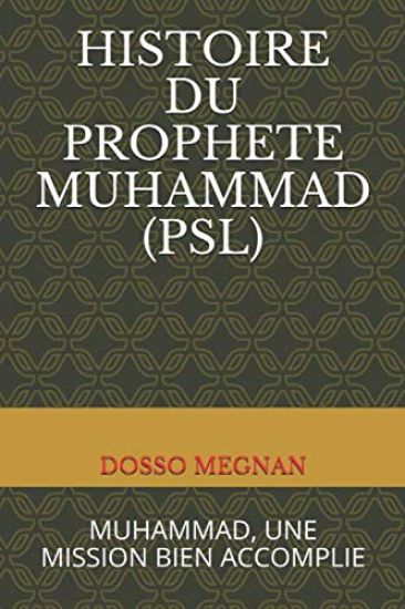 Histoire Du Prophète Muhammad (Psl): Muhammad, Une Mission Bien Accomplie