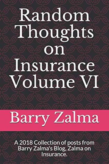 Random Thoughts on Insurance Volume VI: A 2018 Collection of Posts from Barry Zalma's Blog, Zalma on Insurance.