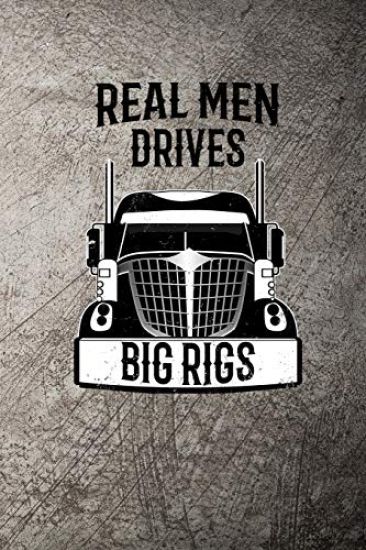 Real Men Drives Big Rigs