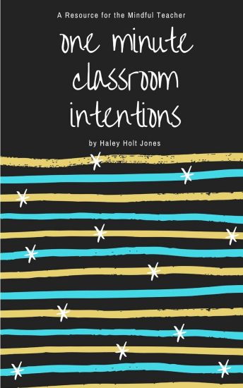 One Minute Classroom Intentions: A Resource for the Mindful Teacher