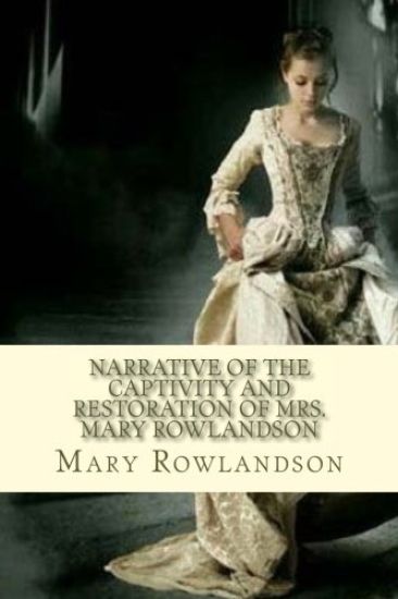 Narrative of the Captivity and Restoration of Mrs. Mary Rowlandson