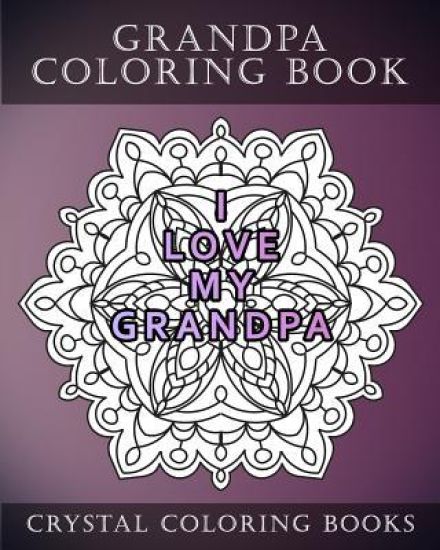 Grandpa Coloring Book: 20 Grandpa Mandala Quote Coloring Pages For Adults. Grandpa Gift Idea. Fantastic Stress Relief Coloring Book For Fathers Day.