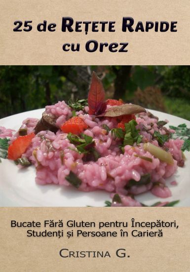25 de Retete Originale Cu Orez: Carte de Bucate Fara Gluten Pentru Incepatori