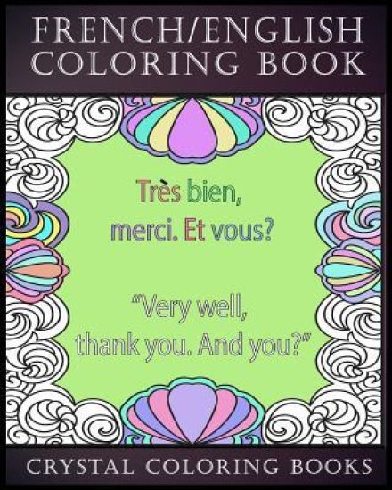 French / English Coloring Book: 30 French To English Phrases You Will Need To Know If You Are Travelling And Don't Know The Language. A Brilliant Book