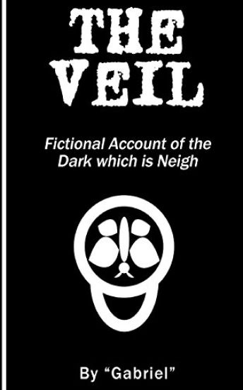The Veil: Fictional Account of the Dark which is Neigh