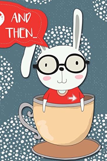 And Then...: Adventures of a Rabbit and His Tea Cup a What Happens Next Comic Activity Book for Artists