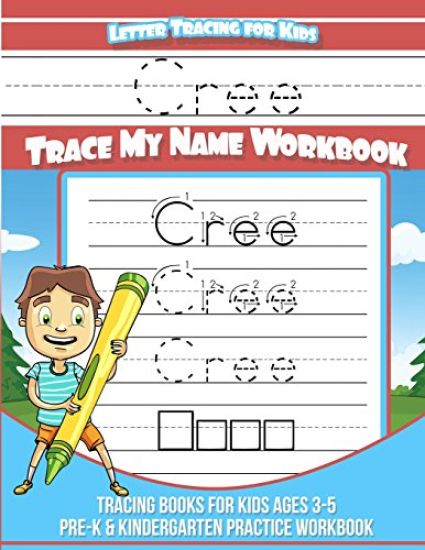Cree Letter Tracing for Kids Trace my Name Workbook: Tracing Books for Kids ages 3 - 5 Pre-K & Kindergarten Practice Workbook