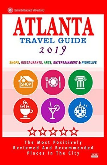Atlanta Travel Guide 2019: Shops, Restaurants, Arts, Entertainment and Nightlife in Atlanta, Georgia (City Travel Guide 2019)