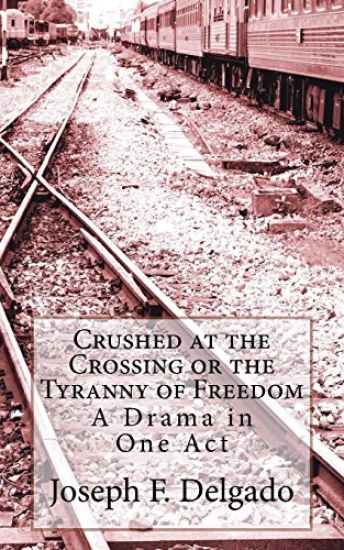 Crushed at the Crossing or the Tyranny of Freedom: A Drama in One Act