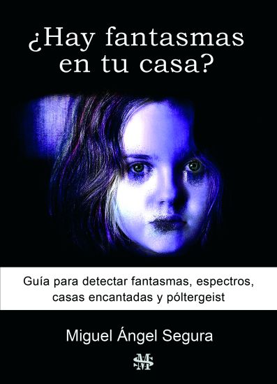 ¿Hay fantasmas en tu casa?: Guía para detectar fantasmas, espectros, casas encantadas y póltergeist