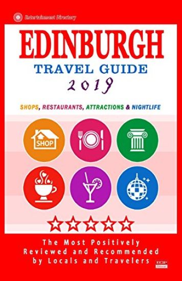 Edinburgh Travel Guide 2019: Shops, Restaurants, Attractions and Nightlife (City Travel Guide 2019)