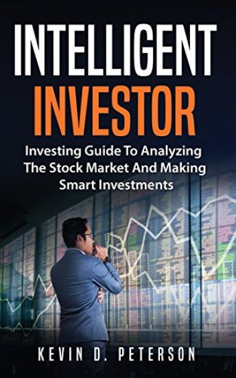 Intelligent Investor: Investing Guide To Analyzing The Stock Market And Making Smart Investments