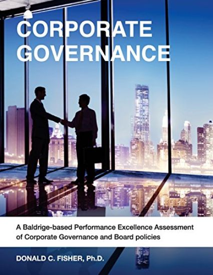 Corporate Governance: A Baldrige-based Performance Excellence Assessment of Corporate Governance and Board Policies