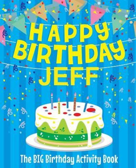 Happy Birthday Jeff - The Big Birthday Activity Book: Personalized Children's Activity Book