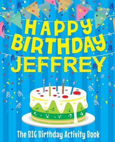 Happy Birthday Jeffrey - The Big Birthday Activity Book: Personalized Children's Activity Book