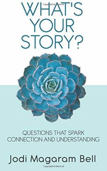 What's Your Story?: Questions That Spark Connection and Understanding