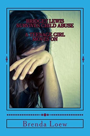 Bridget Lewis Survives Child Abuse: A Teenage Girl Moves On