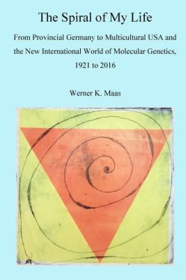 The Spiral of my Life: From Provincial Germany to Multicultural USA and the New International World of Molecular Genetics, 1921 to 2016