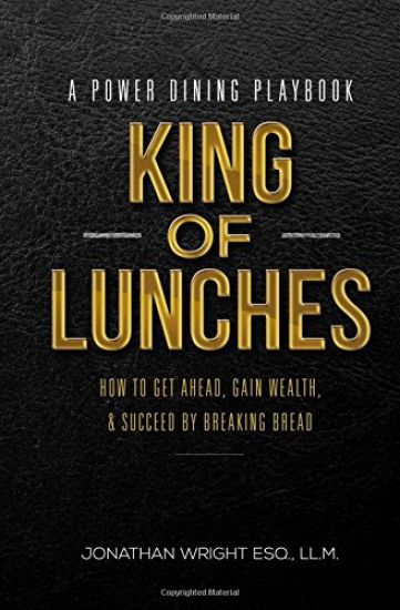 King of Lunches: Spiritual Edition: How to Get Ahead, Gain Wealth & Succeed by Breaking Bread