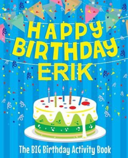 Happy Birthday Erik - The Big Birthday Activity Book: Personalized Children's Activity Book