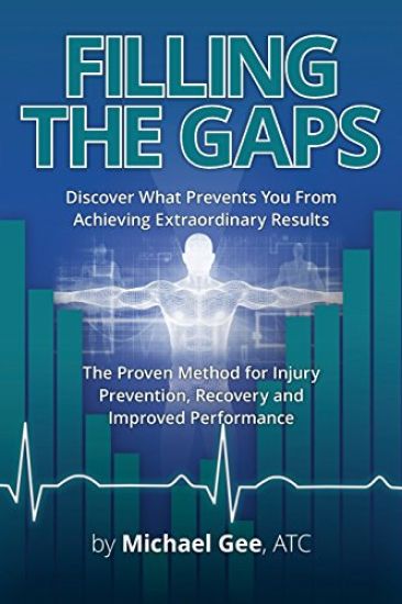 Filling the Gaps: Discover What Prevents You from Achieving Extraordinary Results. the Proven Method for Injury Prevention, Recovery and