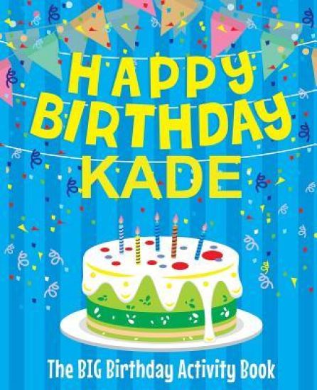 Happy Birthday Kade - The Big Birthday Activity Book: Personalized Children's Activity Book