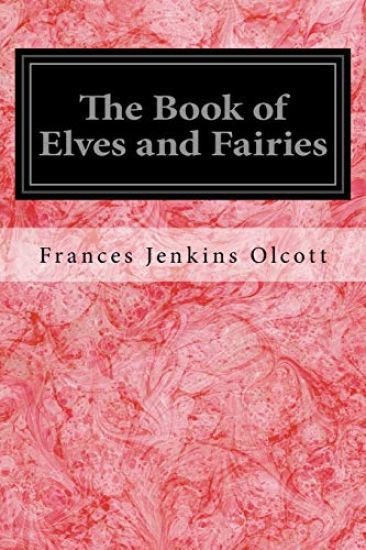 The Book of Elves and Fairies: For Story-Telling and Reading Aloud and for the Children's Own Reading