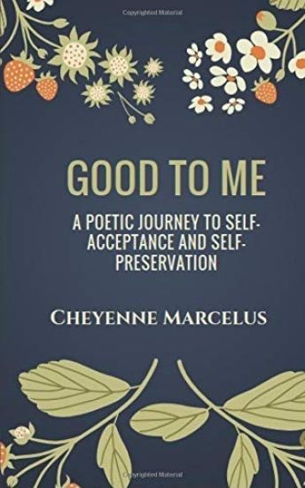 Good to Me: A Poetic Journey to Self-Acceptance and Self-Preservation