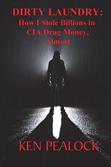 Dirty Laundry: How I Stole Billions in CIA Drug Money, Almost