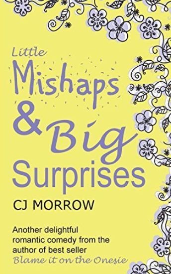 Little Mishaps and Big Suprises: A Romantic Comedy from the Author of Blame It on the Onesie