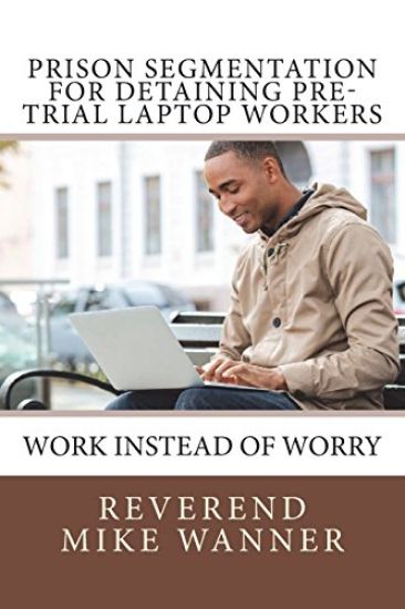 Prison Segmentation For Detaining Pre-Trial Laptop Workers: Work Instead of Worry