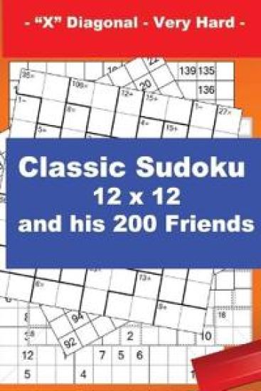 Classic Sudoku 12 x 12 and his 200 Friends - "X" Diagonal - Very Hard -: + Killer Sudoku 12 x 12 "X" Diagonal Very hard + CenCenDoku 9 x 9 Very hard +