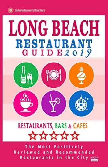 Long Beach Restaurant Guide 2019: Best Rated Restaurants in Long Beach, California - 500 Restaurants, Bars and Cafés recommended for Visitors, 2019