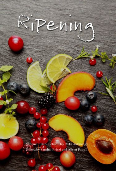 Ripening: 2018 National Flash-Fiction Day Anthology