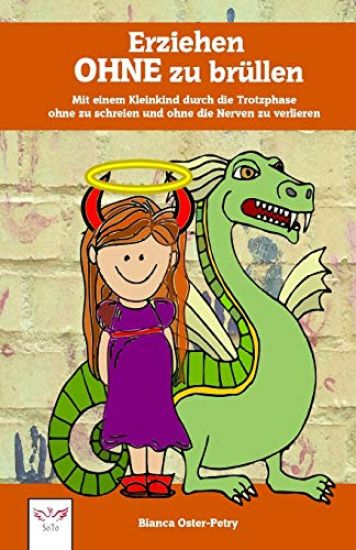 Erziehen Ohne Zu Brüllen: Mit Einem Kleinkind Durch Die Trotzphase - Ohne Zu Schreien Und Ohne Die Nerven Zu Verlieren