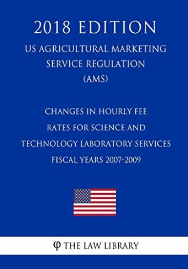 Changes in Hourly Fee Rates for Science and Technology Laboratory Services - Fiscal Years 2007-2009 (US Agricultural Marketing Service Regulation) (AM