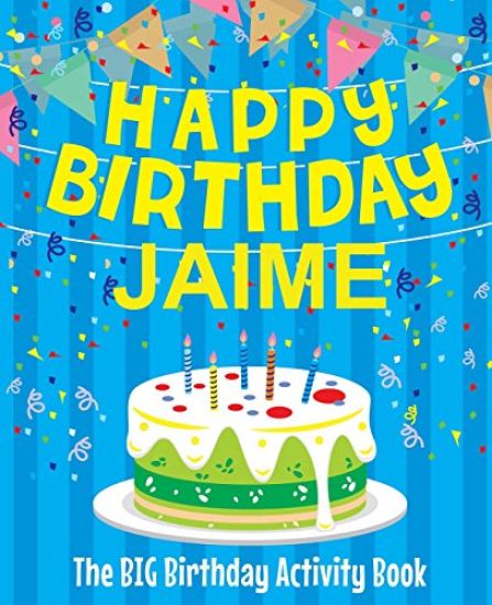 Happy Birthday Jaime - The Big Birthday Activity Book: Personalized Children's Activity Book