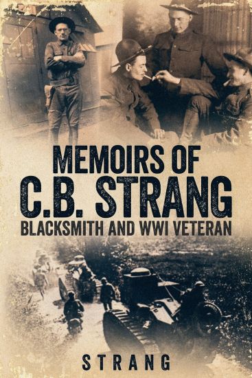 Memoirs of C.B. Strang: Blacksmith and WWI Veteran