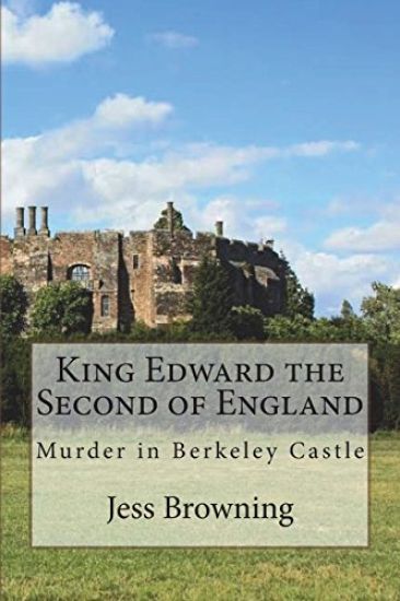King Edward the Second of England: Murder in Berkeley Castle