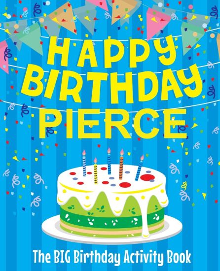 Happy Birthday Pierce - The Big Birthday Activity Book: Personalized Children's Activity Book