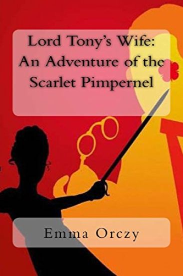 Lord Tony's Wife: An Adventure of the Scarlet Pimpernel