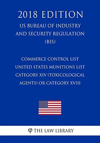 Commerce Control List - United States Munitions List Category XIV (Toxicological Agents) or Category XVIII (Directed Energy Weapons) (US Bureau of Ind