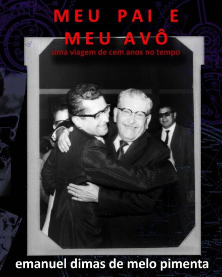 Meu Pai e Meu Avô: Uma Viagem de Cem Anos no Tempo