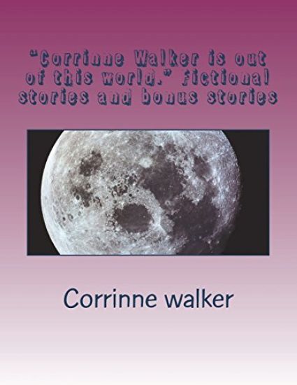 "Corrinne Walker is out of this world." Fictional stories and bonus stories