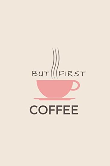 But First Coffee
