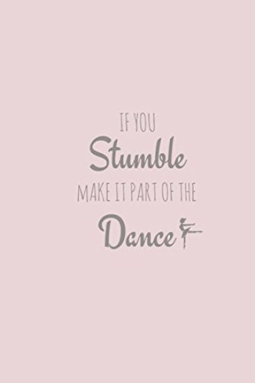 If You Stumble, Make it Part of The Dance