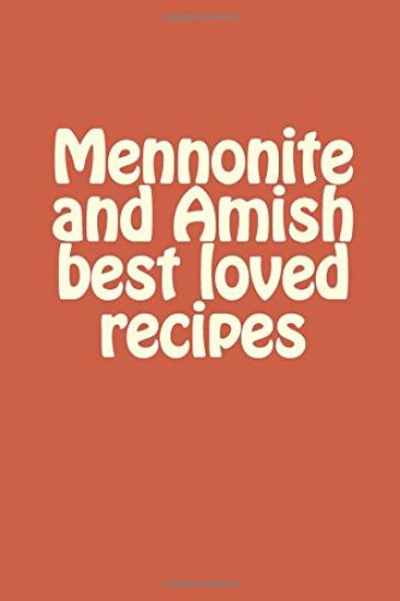 Mennonite and Amish best loved recipes