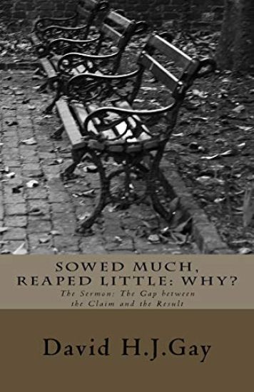 Sowed Much, Reaped Little: Why?: The Sermon: The Gap between the Claim and the Result