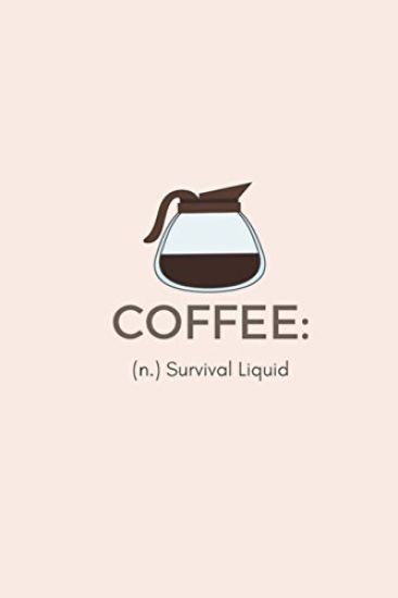 Coffee (n: ) Survival Liquid